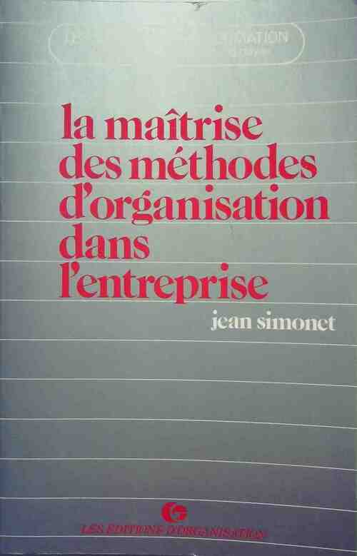 La maîtrise des méthodes d'organisation dans l'entreprise - Jean Simonet