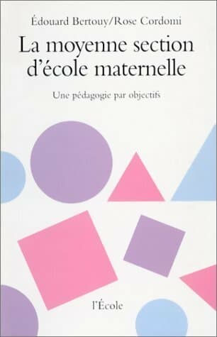 La moyenne section d'école maternelle. Une pédagogie par objectifs - Edouard Bertouy