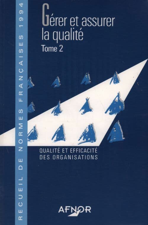 Gérer et assurer la qualité Tome II : Qualité et efficacité des organisations - Inconnu